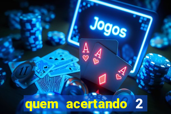 quem acertando 2 numeros mega sena ganha